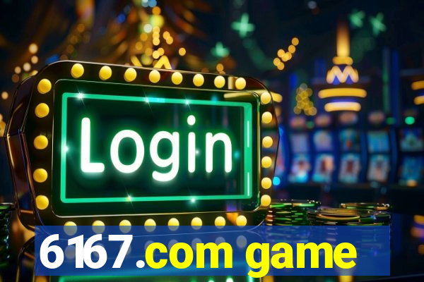 6167.com game